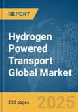 Hydrogen Powered Transport Global Market Report 2025- Product Image