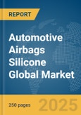 Automotive Airbags Silicone Global Market Report 2025- Product Image