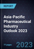 Asia-Pacific Pharmaceutical Industry Outlook 2023- Product Image