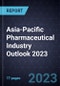 Asia-Pacific Pharmaceutical Industry Outlook 2023 - Product Image