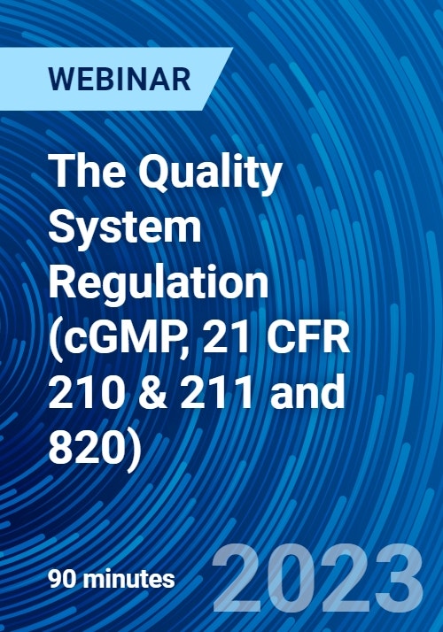 The Quality System Regulation (cGMP, 21 CFR 210 & 211 and 820