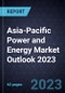 Asia-Pacific (APAC) Power and Energy Market Outlook 2023 - Product Thumbnail Image