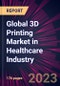 Global 3D Printing Market in Healthcare Industry 2023-2027 - Product Image