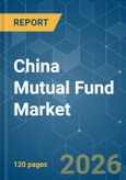China Mutual Fund - Market Share Analysis, Industry Trends & Statistics, Growth Forecasts (2026-2031)- Product Image