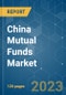 China Mutual Funds Market - Growth, Trends, COVID-19 Impact, and Forecasts (2023 - 2028) - Product Image