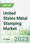 United States Metal Stamping Market 2023-2027 - Product Image