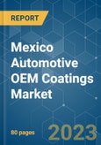 Mexico Automotive OEM Coatings Market - Growth, Trends, COVID-19 Impact, and Forecasts (2023 - 2028)- Product Image