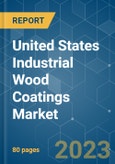 United States Industrial Wood Coatings Market - Growth, Trends, COVID-19 Impact, and Forecasts (2023 - 2028)- Product Image