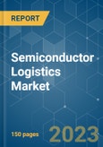 Semiconductor Logistics Market - Growth, Trends, COVID-19 Impact, and Forecasts (2023 - 2028)- Product Image