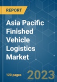Asia Pacific Finished Vehicle Logistics Market - Growth, Trends, COVID-19 Impact, and Forecasts (2023 - 2028)- Product Image