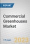 Commercial Greenhouses: Global Markets - Product Image