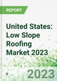 United States: Low Slope Roofing Market 2023 - 2026- Product Image