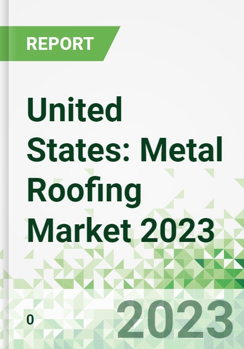 United States Metal Roofing Market 2023 2026