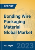 Bonding Wire Packaging Material Global Market Insights 2023, Analysis and Forecast to 2028, by Manufacturers, Regions, Technology, Product Type- Product Image