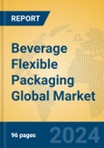 Beverage Flexible Packaging Global Market Insights 2024, Analysis and Forecast to 2029, by Manufacturers, Regions, Technology, Application- Product Image