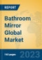 Bathroom Mirror Global Market Insights 2023, Analysis and Forecast to 2028, by Manufacturers, Regions, Technology, Application, Product Type - Product Thumbnail Image