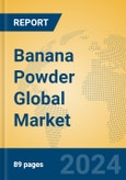 Banana Powder Global Market Insights 2024, Analysis and Forecast to 2029, by Manufacturers, Regions, Technology, Application- Product Image