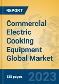 Commercial Electric Cooking Equipment Global Market Insights 2023, Analysis and Forecast to 2028, by Manufacturers, Regions, Technology, Application, Product Type- Product Image