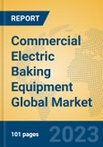 Commercial Electric Baking Equipment Global Market Insights 2023, Analysis and Forecast to 2028, by Manufacturers, Regions, Technology, Application, Product Type- Product Image