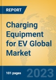 Charging Equipment for EV Global Market Insights 2023, Analysis and Forecast to 2028, by Manufacturers, Regions, Technology, Application, Product Type- Product Image