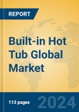 Built-in Hot Tub Global Market Insights 2023, Analysis and Forecast to 2028, by Manufacturers, Regions, Technology, Application, Product Type- Product Image