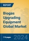 Biogas Upgrading Equipment Global Market Insights 2023, Analysis and Forecast to 2028, by Manufacturers, Regions, Technology, Application, Product Type - Product Image