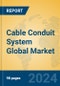 Cable Conduit System Global Market Insights 2024, Analysis and Forecast to 2029, by Manufacturers, Regions, Technology, Application, Product Type - Product Image