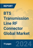 BTS Transmission Line RF Connector Global Market Insights 2024, Analysis and Forecast to 2029, by Manufacturers, Regions, Technology- Product Image