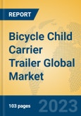 Bicycle Child Carrier Trailer Global Market Insights 2023, Analysis and Forecast to 2028, by Manufacturers, Regions, Technology, Application, Product Type- Product Image