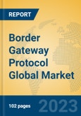 Border Gateway Protocol Global Market Insights 2023, Analysis and Forecast to 2028, by Manufacturers, Regions, Technology, Product Type- Product Image