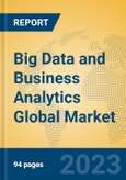Big Data and Business Analytics Global Market Insights 2023, Analysis and Forecast to 2028, by Market Participants, Regions, Technology, Application, Product Type- Product Image