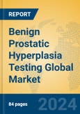 Benign Prostatic Hyperplasia Testing Global Market Insights 2024, Analysis and Forecast to 2029, by Manufacturers, Regions, Technology, Application, and Product Type- Product Image