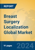 Breast Surgery Localization Global Market Insights 2024, Analysis and Forecast to 2029, by Manufacturers, Regions, Technology, Application, Product Type- Product Image