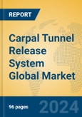 Carpal Tunnel Release System Global Market Insights 2024, Analysis and Forecast to 2029, by Manufacturers, Regions, Technology, Application, Product Type- Product Image
