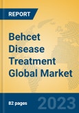 Behcet Disease Treatment Global Market Insights 2023, Analysis and Forecast to 2028, by Manufacturers, Regions, Technology, Application, Product Type- Product Image