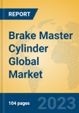 Brake Master Cylinder Global Market Insights 2023, Analysis and Forecast to 2028, by Manufacturers, Regions, Technology, Application, Product Type- Product Image