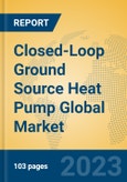 Closed-Loop Ground Source Heat Pump Global Market Insights 2023, Analysis and Forecast to 2028, by Manufacturers, Regions, Technology, Application, Product Type- Product Image
