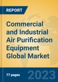Commercial and Industrial Air Purification Equipment Global Market Insights 2023, Analysis and Forecast to 2028, by Market Participants, Regions, Technology, Application, Product Type- Product Image