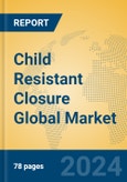 Child Resistant Closure Global Market Insights 2024, Analysis and Forecast to 2029, by Manufacturers, Regions, Technology, Application- Product Image