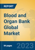 Blood and Organ Bank Global Market Insights 2023, Analysis and Forecast to 2028, by Manufacturers, Regions, Technology, Application, Product Type- Product Image