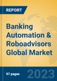 Banking Automation & Roboadvisors Global Market Insights 2023, Analysis and Forecast to 2028, by Market Participants, Regions, Technology, Application, Product Type- Product Image