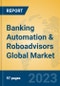 Banking Automation & Roboadvisors Global Market Insights 2023, Analysis and Forecast to 2028, by Market Participants, Regions, Technology, Application, Product Type - Product Thumbnail Image