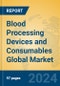 Blood Processing Devices and Consumables Global Market Insights 2024, Analysis and Forecast to 2029, by Manufacturers, Regions, Technology, Application, Product Type - Product Image