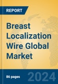 Breast Localization Wire Global Market Insights 2023, Analysis and Forecast to 2028, by Manufacturers, Regions, Technology, Product Type- Product Image