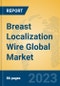 Breast Localization Wire Global Market Insights 2023, Analysis and Forecast to 2028, by Manufacturers, Regions, Technology, Product Type - Product Thumbnail Image
