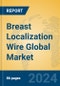 Breast Localization Wire Global Market Insights 2024, Analysis and Forecast to 2029, by Manufacturers, Regions, Technology, Product Type - Product Thumbnail Image