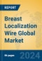 Breast Localization Wire Global Market Insights 2023, Analysis and Forecast to 2028, by Manufacturers, Regions, Technology, Product Type - Product Thumbnail Image