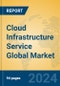 Cloud Infrastructure Service Global Market Insights 2024, Analysis and Forecast to 2029, by Market Participants, Regions, Technology, Application - Product Thumbnail Image