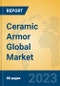 Ceramic Armor Global Market Insights 2023, Analysis and Forecast to 2028, by Manufacturers, Regions, Technology, Application, Product Type - Product Image