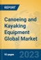 Canoeing and Kayaking Equipment Global Market Insights 2023, Analysis and Forecast to 2028, by Manufacturers, Regions, Technology, Application, Product Type - Product Image